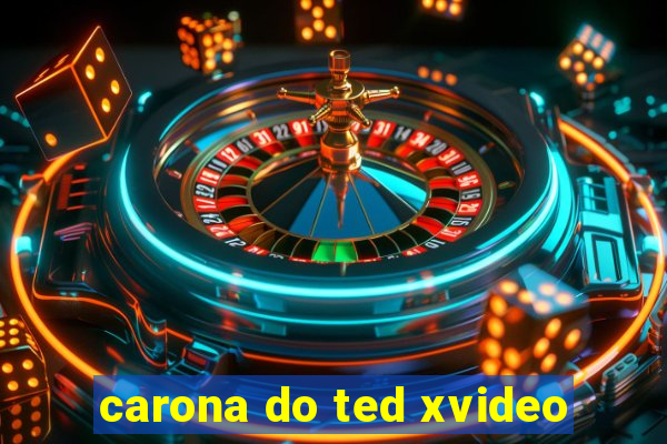 carona do ted xvideo